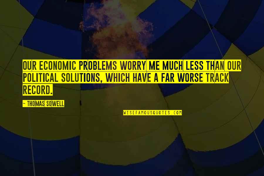 Calderin Design Quotes By Thomas Sowell: Our economic problems worry me much less than Calderin Design Quotes By Thomas Sowell: Our economic problems worry me much less than