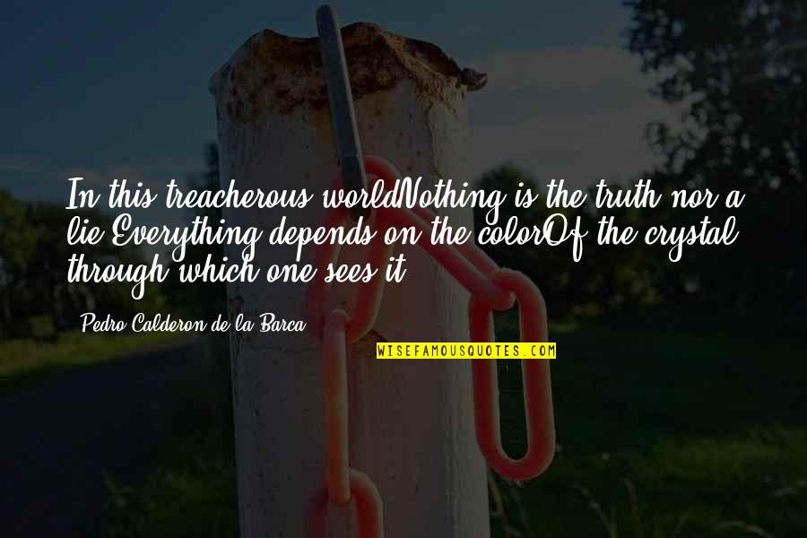 Calderon Quotes By Pedro Calderon De La Barca: In this treacherous worldNothing is the truth nor Calderon Quotes By Pedro Calderon De La Barca: In this treacherous worldNothing is the truth nor