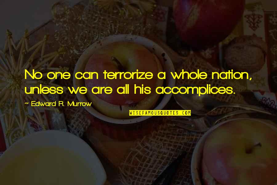 Calderoni Quotes By Edward R. Murrow: No one can terrorize a whole nation, unless Calderoni Quotes By Edward R. Murrow: No one can terrorize a whole nation, unless