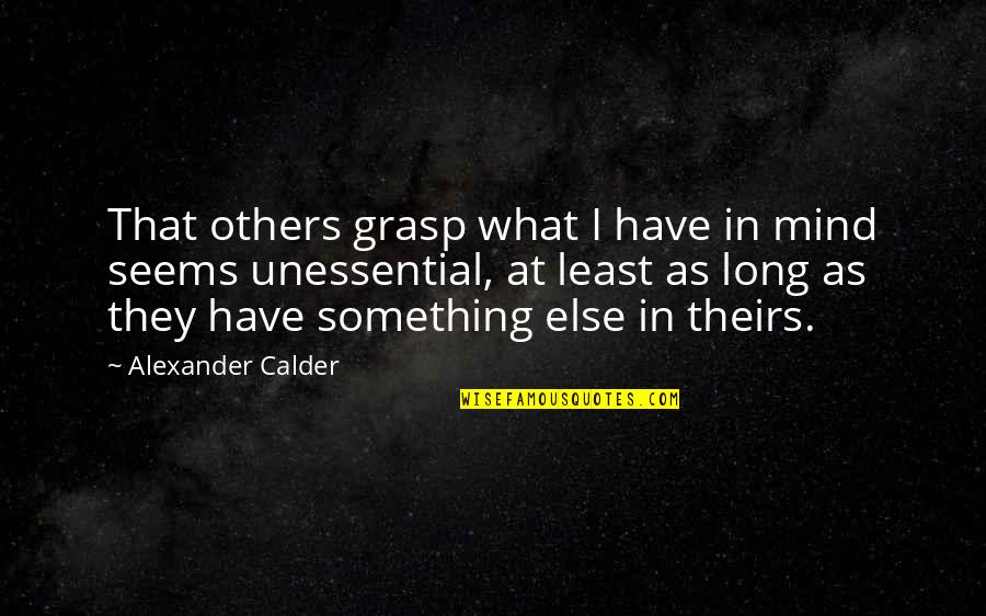 Calder's Quotes By Alexander Calder: That others grasp what I have in mind