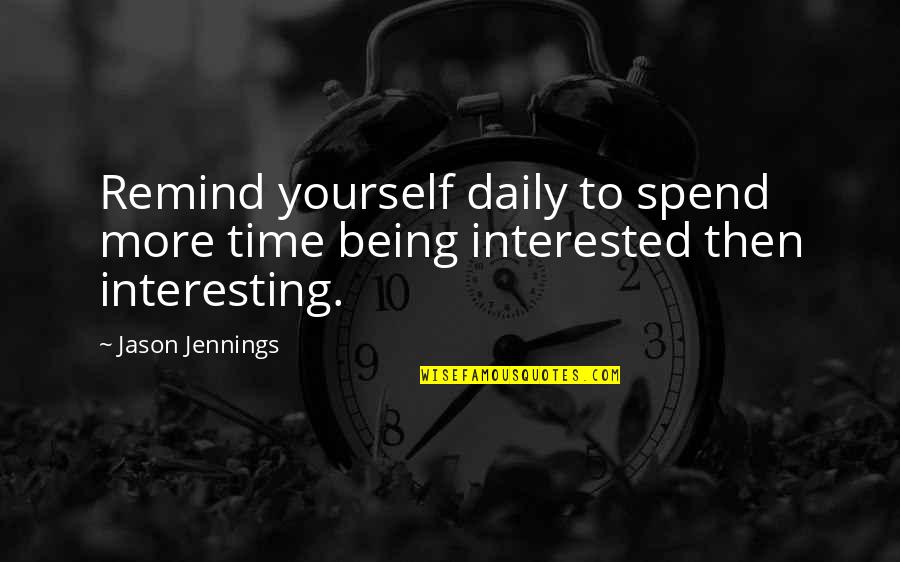 Calderwood Beagles Quotes By Jason Jennings: Remind yourself daily to spend more time being
