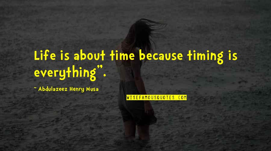 Caldesann Quotes By Abdulazeez Henry Musa: Life is about time because timing is everything".