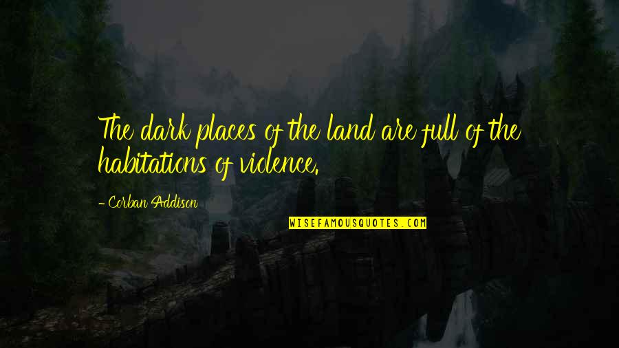 Caldesann Quotes By Corban Addison: The dark places of the land are full