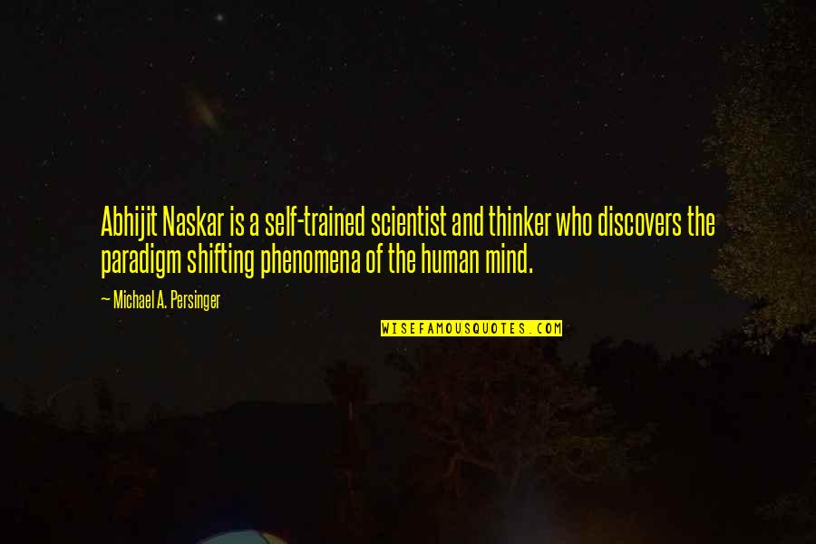 Caldesann Quotes By Michael A. Persinger: Abhijit Naskar is a self-trained scientist and thinker