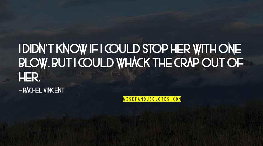 Caldesene Quotes By Rachel Vincent: I didn't know if I could stop her