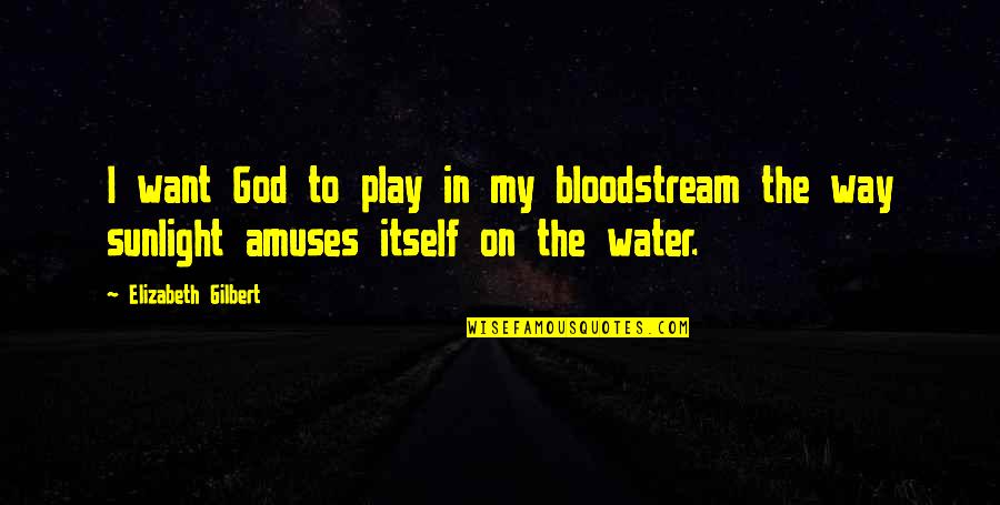 Caldo De Camaron Quotes By Elizabeth Gilbert: I want God to play in my bloodstream
