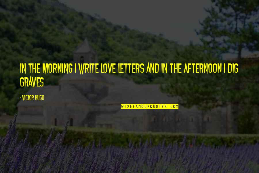 Caldo De Camaron Quotes By Victor Hugo: In the morning I write love letters and
