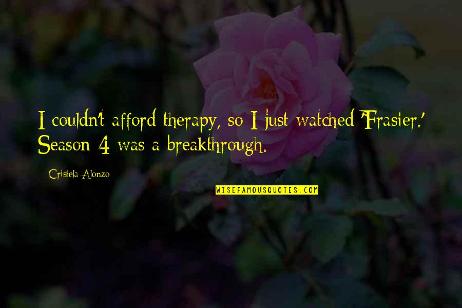 Caldo Verde Quotes By Cristela Alonzo: I couldn't afford therapy, so I just watched