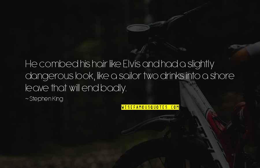 Caldo Verde Quotes By Stephen King: He combed his hair like Elvis and had