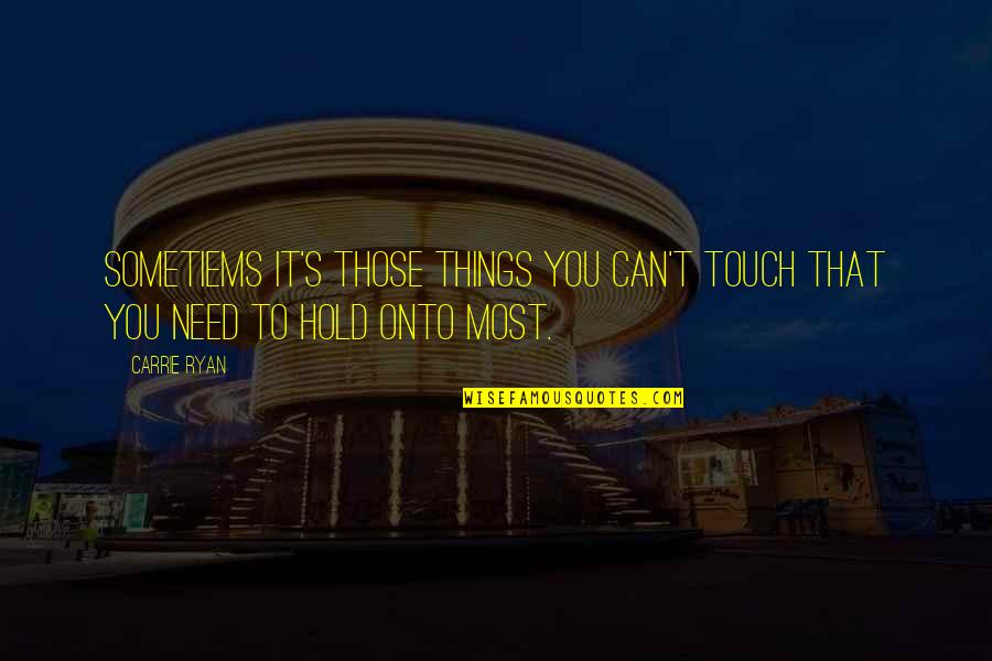 Caldos Ecuatorianos Quotes By Carrie Ryan: Sometiems it's those things you can't touch that