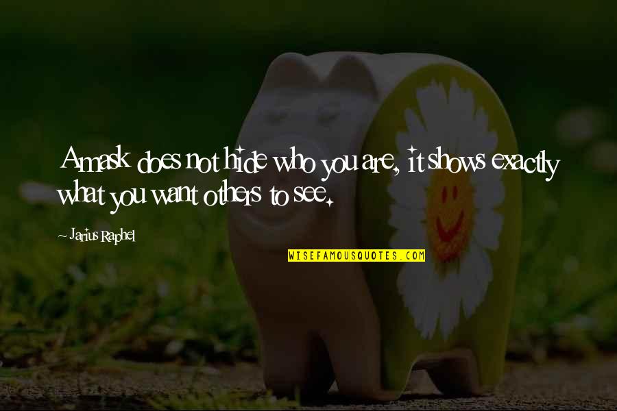 Caldos Ecuatorianos Quotes By Jarius Raphel: A mask does not hide who you are,