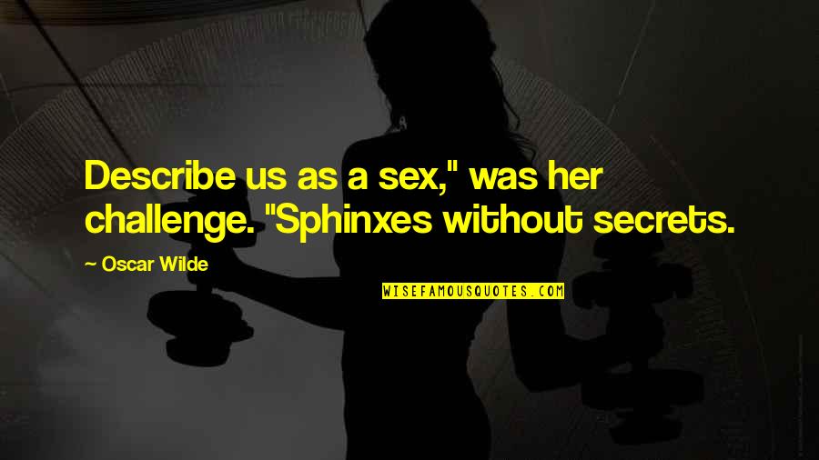 Caldos Ecuatorianos Quotes By Oscar Wilde: Describe us as a sex," was her challenge.