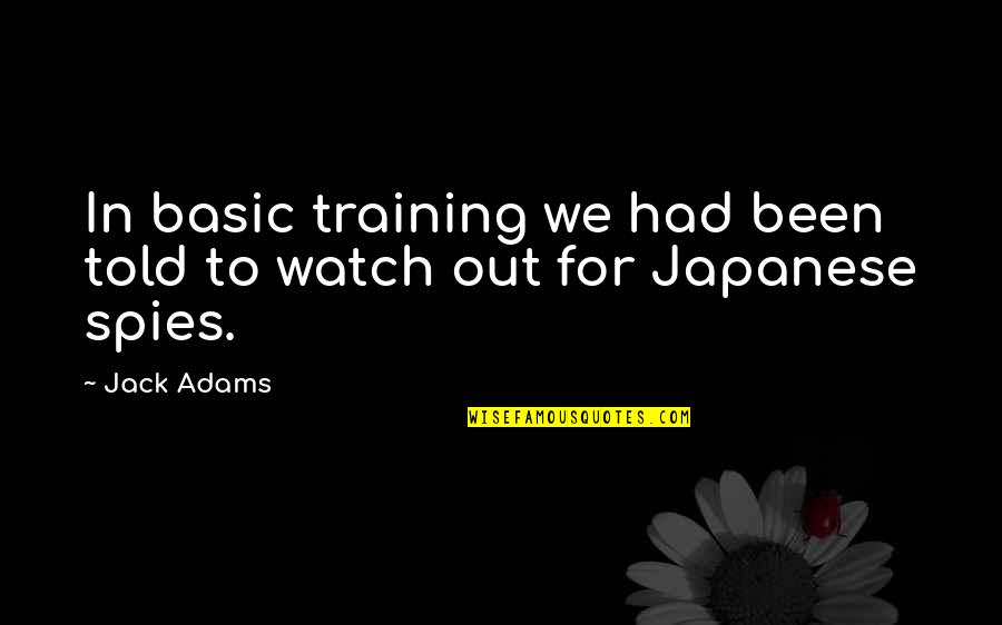 Caldosa Quotes By Jack Adams: In basic training we had been told to