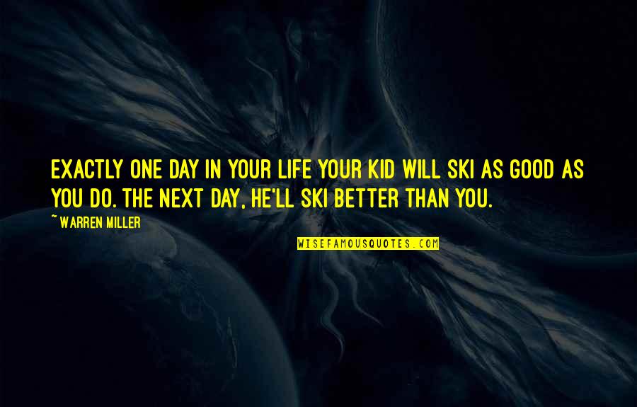 Caldosa Quotes By Warren Miller: Exactly one day in your life your kid