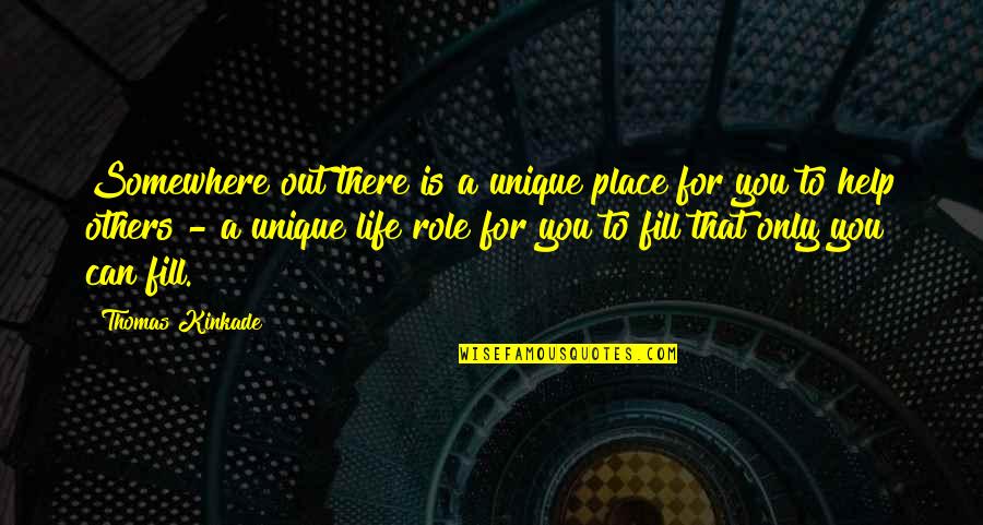 Caldrons Quotes By Thomas Kinkade: Somewhere out there is a unique place for Caldrons Quotes By Thomas Kinkade: Somewhere out there is a unique place for