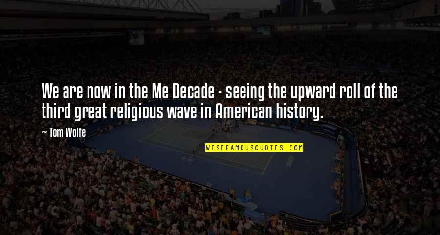 Caldrons Quotes By Tom Wolfe: We are now in the Me Decade - Caldrons Quotes By Tom Wolfe: We are now in the Me Decade -
