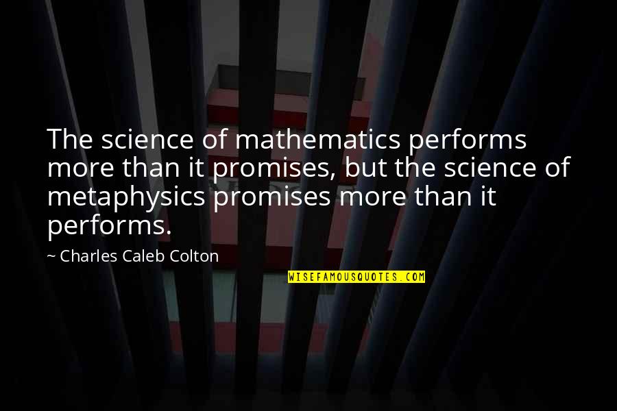 Caleb Colton Quotes By Charles Caleb Colton: The science of mathematics performs more than it Caleb Colton Quotes By Charles Caleb Colton: The science of mathematics performs more than it