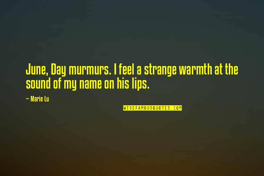 Caleb Kalbi Quotes By Marie Lu: June, Day murmurs. I feel a strange warmth