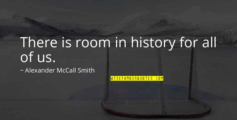 Caleb Logan Leblanc Quotes By Alexander McCall Smith: There is room in history for all of