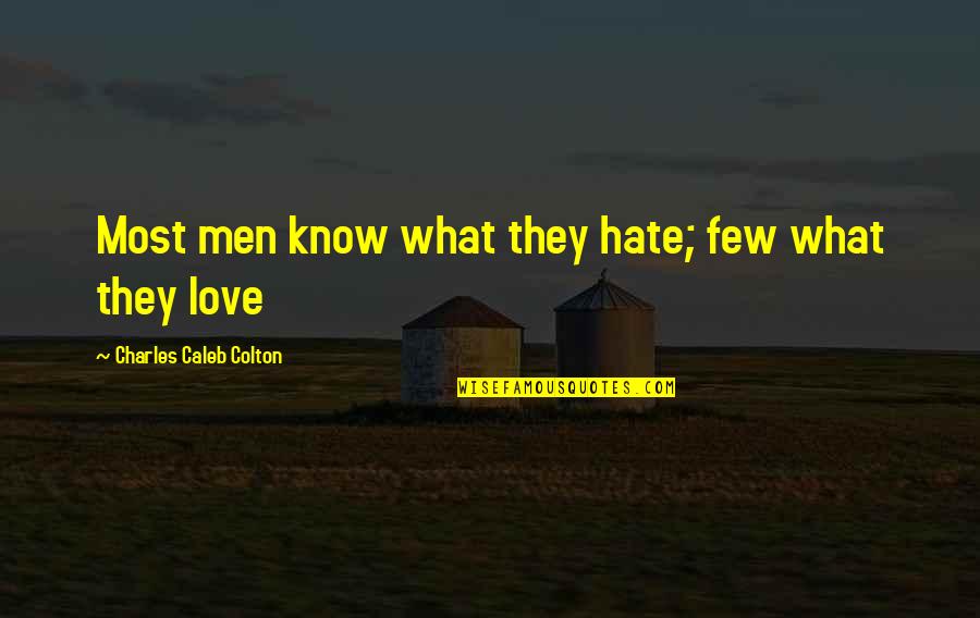 Caleb Quotes By Charles Caleb Colton: Most men know what they hate; few what