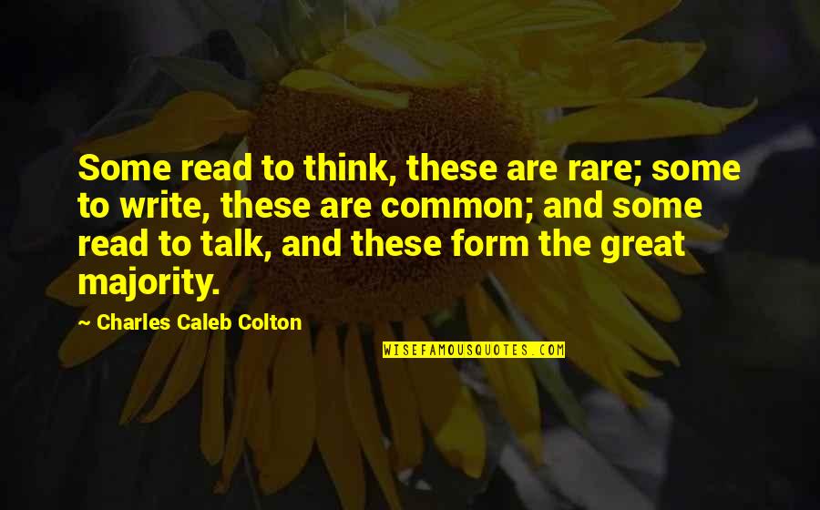 Caleb Quotes By Charles Caleb Colton: Some read to think, these are rare; some