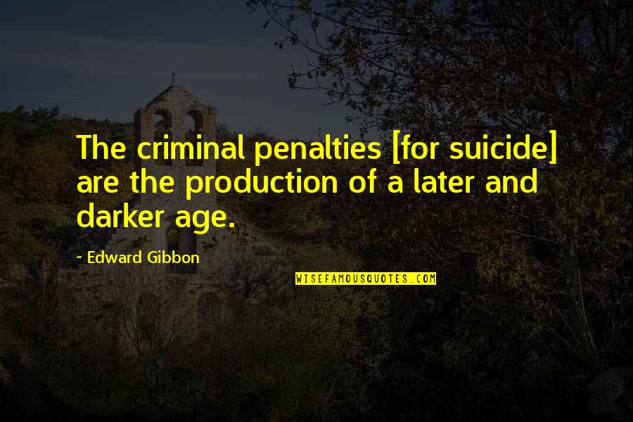 Caleb Rivers Quotes By Edward Gibbon: The criminal penalties [for suicide] are the production