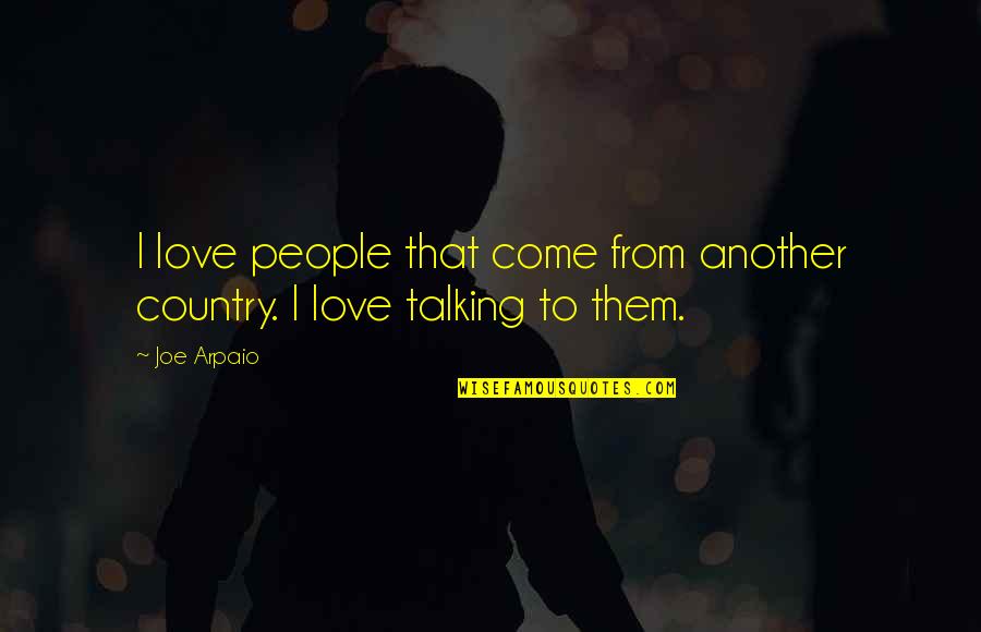 Caleb Rivers Quotes By Joe Arpaio: I love people that come from another country.