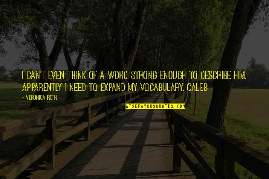 Caleb Strong Quotes By Veronica Roth: I can't even think of a word strong