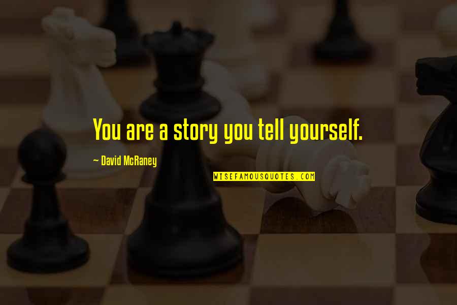 Caledfwlch Pronunciation Quotes By David McRaney: You are a story you tell yourself. Caledfwlch Pronunciation Quotes By David McRaney: You are a story you tell yourself.