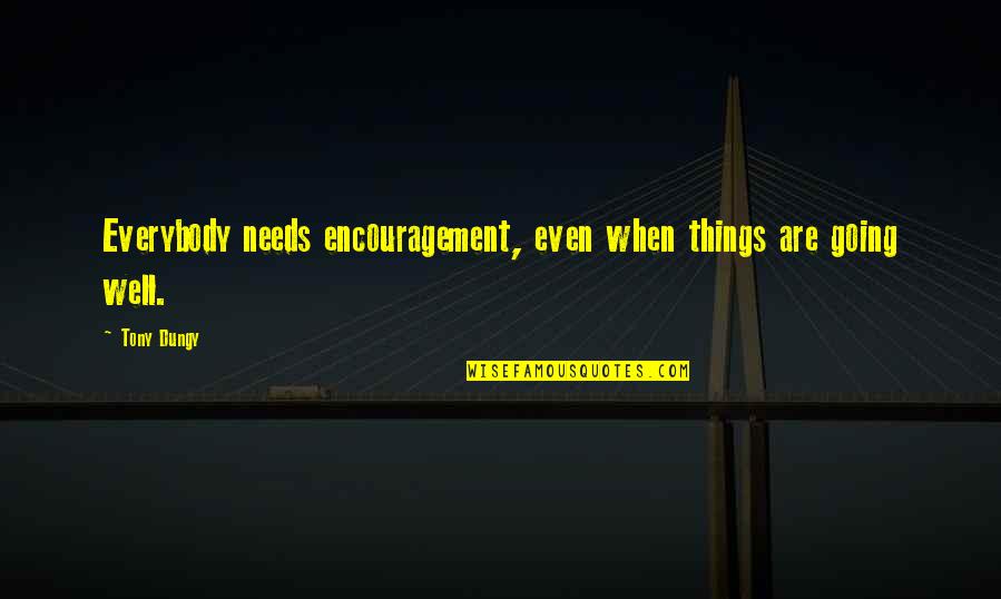 Caledfwlch Pronunciation Quotes By Tony Dungy: Everybody needs encouragement, even when things are going
