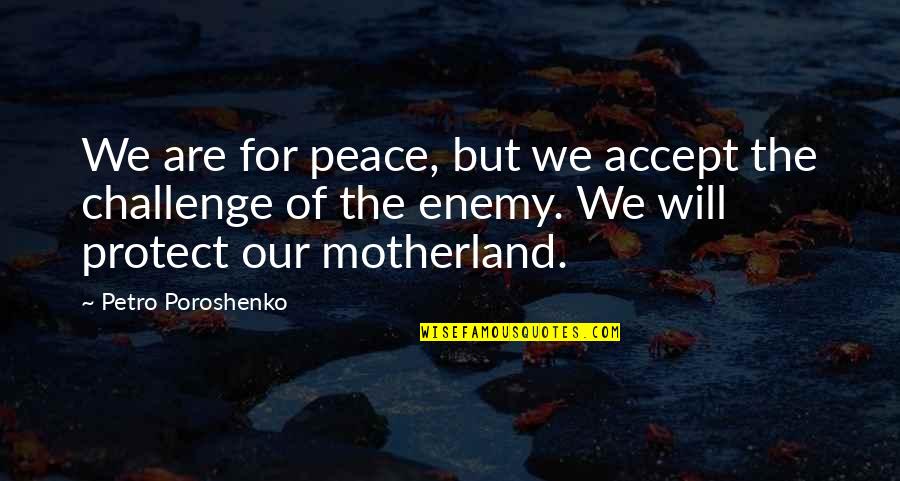 Caledonia's Quotes By Petro Poroshenko: We are for peace, but we accept the Caledonia's Quotes By Petro Poroshenko: We are for peace, but we accept the