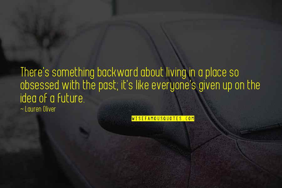 Calefaccion Y Quotes By Lauren Oliver: There's something backward about living in a place