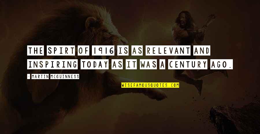 Calegari Inmobiliaria Quotes By Martin McGuinness: The spirt of 1916 is as relevant and Calegari Inmobiliaria Quotes By Martin McGuinness: The spirt of 1916 is as relevant and