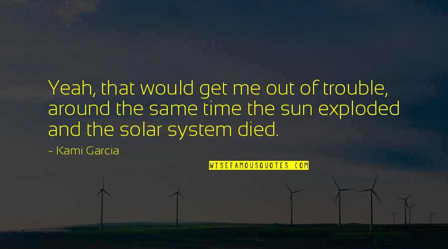 Calegari Vineyards Quotes By Kami Garcia: Yeah, that would get me out of trouble, Calegari Vineyards Quotes By Kami Garcia: Yeah, that would get me out of trouble,