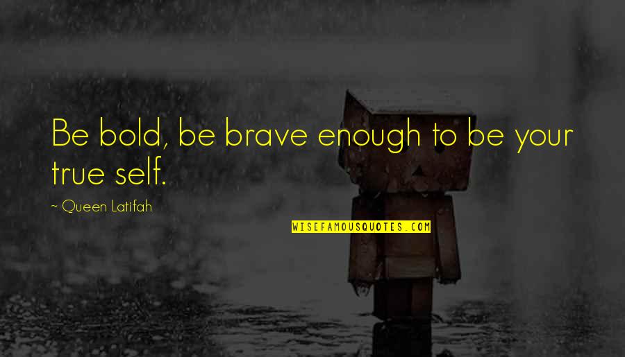 Caleigh Clifton Quotes By Queen Latifah: Be bold, be brave enough to be your Caleigh Clifton Quotes By Queen Latifah: Be bold, be brave enough to be your