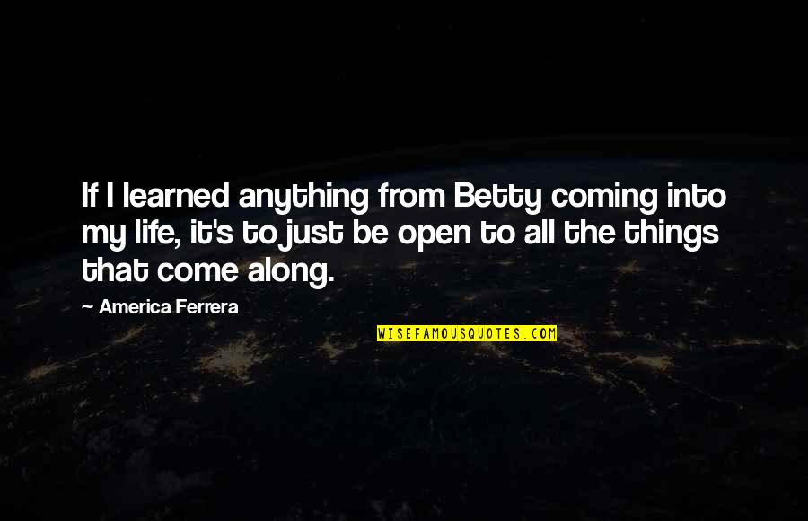 Calejar Quotes By America Ferrera: If I learned anything from Betty coming into