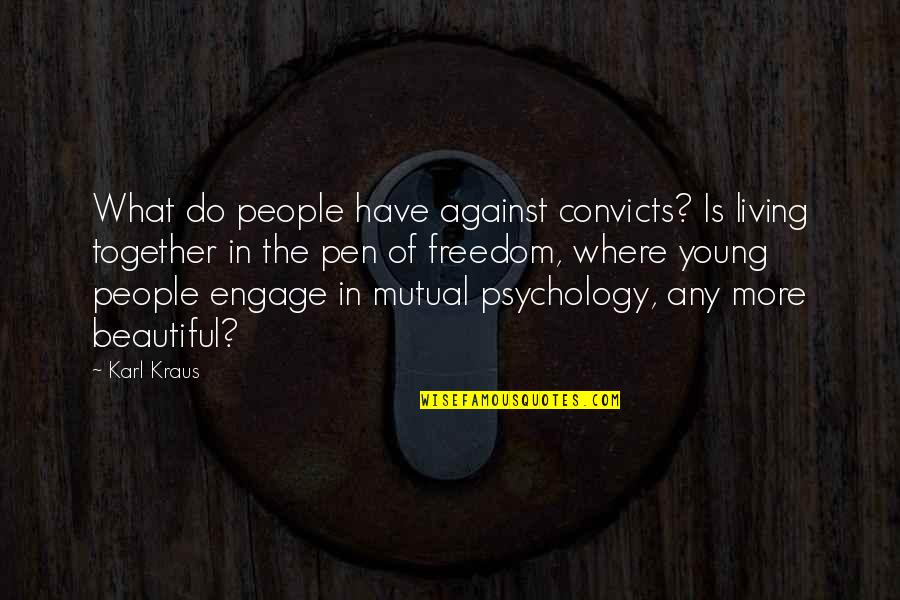 Calello Toy Quotes By Karl Kraus: What do people have against convicts? Is living Calello Toy Quotes By Karl Kraus: What do people have against convicts? Is living