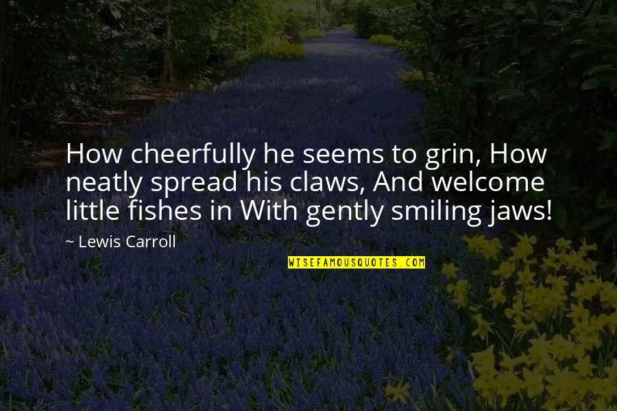 Calendar Cover Page Quotes By Lewis Carroll: How cheerfully he seems to grin, How neatly