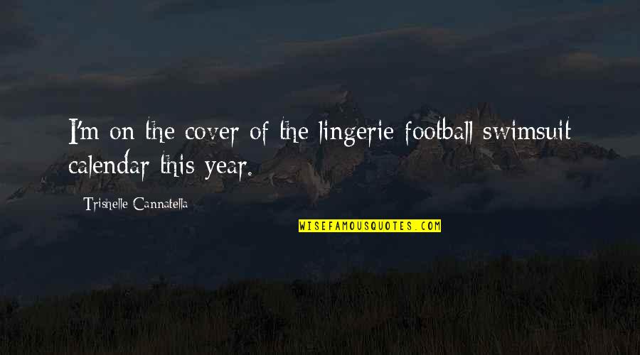 Calendar Cover Quotes By Trishelle Cannatella: I'm on the cover of the lingerie football