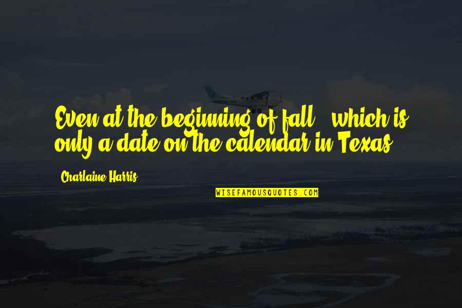 Calendar Date Quotes By Charlaine Harris: Even at the beginning of fall - which