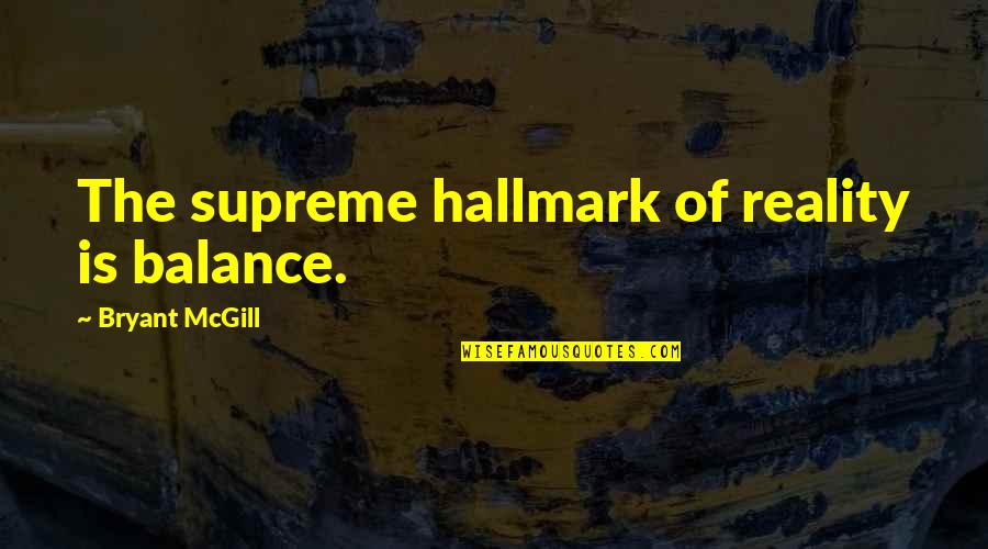 Calendar Family Quotes By Bryant McGill: The supreme hallmark of reality is balance.