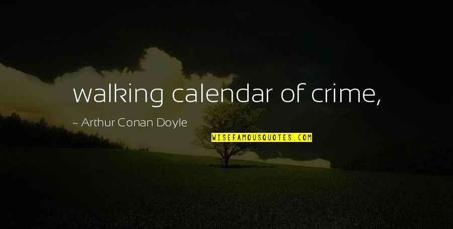 Calendar Quotes By Arthur Conan Doyle: walking calendar of crime,