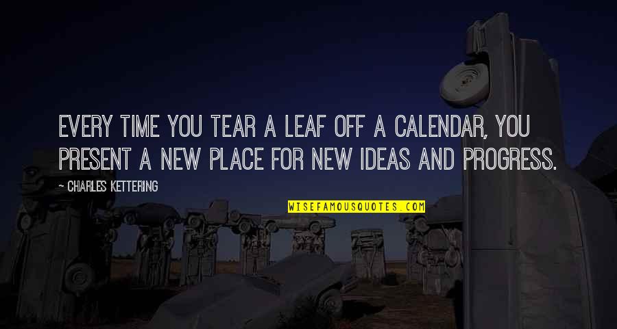 Calendar Quotes By Charles Kettering: Every time you tear a leaf off a