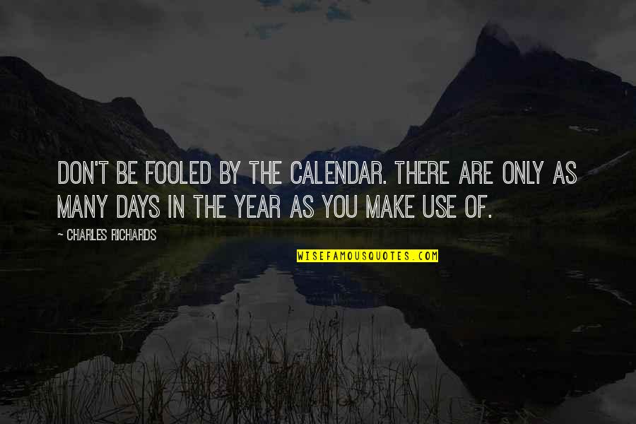 Calendar Quotes By Charles Richards: Don't be fooled by the calendar. There are