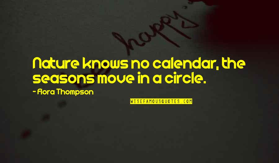 Calendar Quotes By Flora Thompson: Nature knows no calendar, the seasons move in