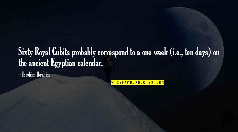 Calendar Quotes By Ibrahim Ibrahim: Sixty Royal Cubits probably correspond to a one