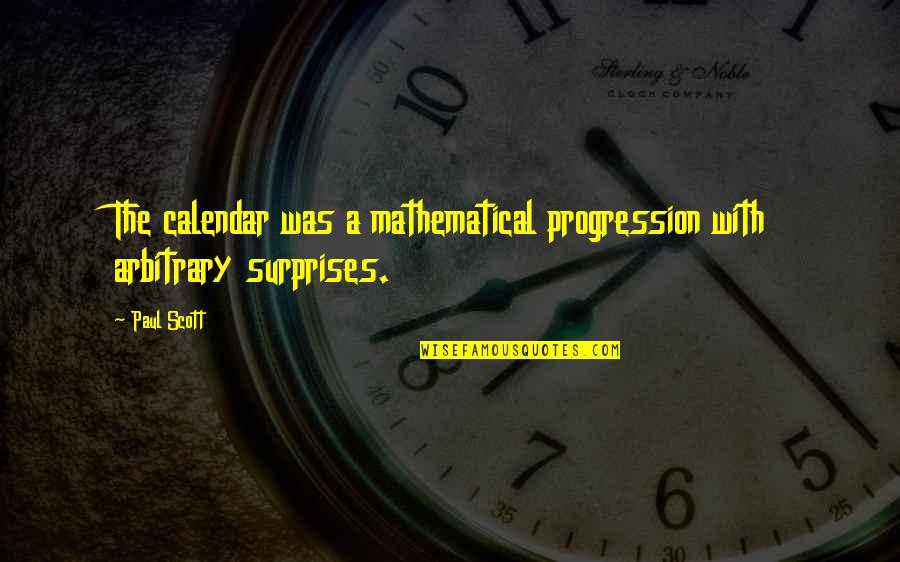 Calendar Quotes By Paul Scott: The calendar was a mathematical progression with arbitrary