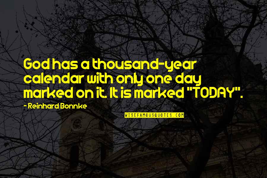 Calendar Quotes By Reinhard Bonnke: God has a thousand-year calendar with only one