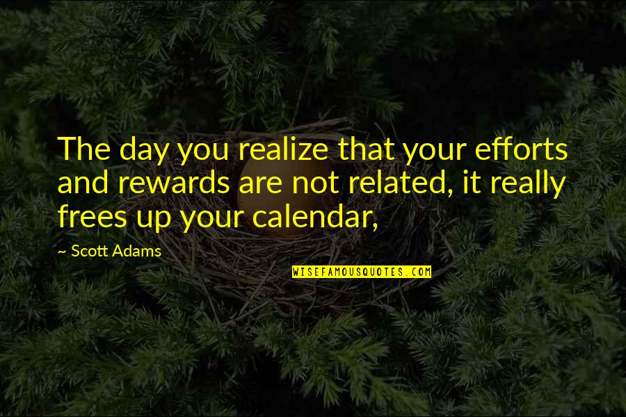 Calendar Quotes By Scott Adams: The day you realize that your efforts and