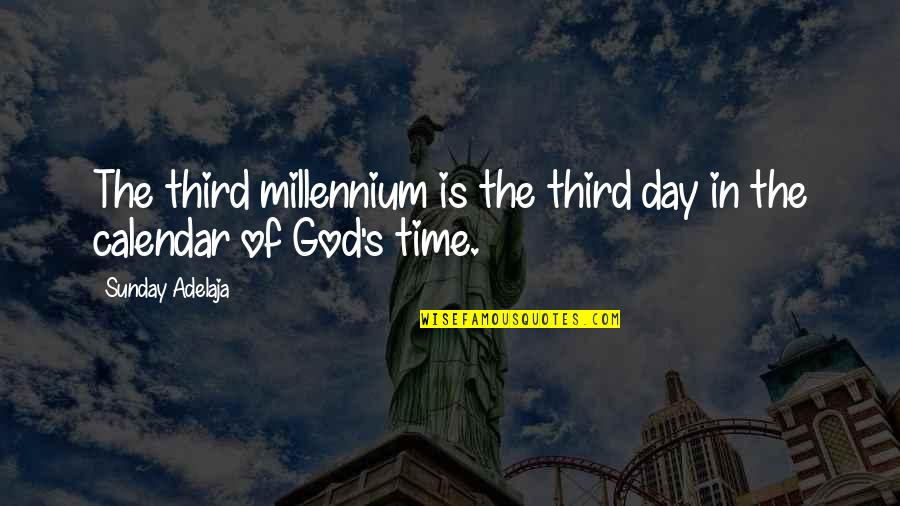 Calendar Quotes By Sunday Adelaja: The third millennium is the third day in